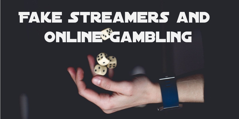 Fake streamers and online gambling