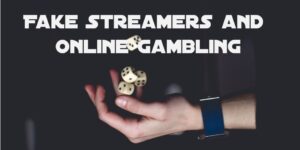 Fake Streamers and Online Gambling