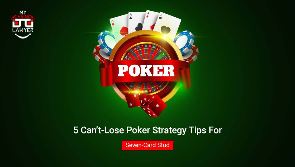 5 Can’t-Lose Poker Strategy Tips For Seven-Card Stud