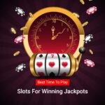 Best Time To Play Slots For Winning Jackpots