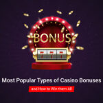 Most Popular Types of Casino Bonuses and How to Win them All