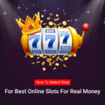How To Select Sites For Best Online Slots For Real Money