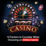 10 Factors to Consider When Choosing an Online Casino