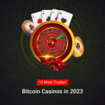 10 Most Trusted Bitcoin Casinos in 2023