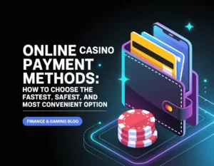 Best Online Casino Payment Methods: Fast, Safe & Easy in 2025